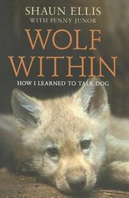 THE WOLF WITHIN: How I learned to talk dog