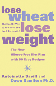 LOSE WHEAT, LOSE WEIGHT: The Healthy Way to Feel Well and Look Fantastic!: The Healthy Way to Feel Well and Look Fantastic!