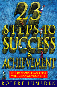 23 STEPS TO SUCCESS AND ACHIEVEMENT: The dynamic plan that will change your life: The dynamic plan that will change your life
