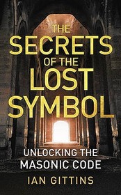 THE SECRETS OF THE LOST SYMBOL: Unlocking the Masonic code: Unlocking the Masonic code