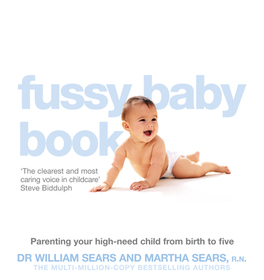 THE FUSSY BABY BOOK: Parenting your high-need child from birth to five