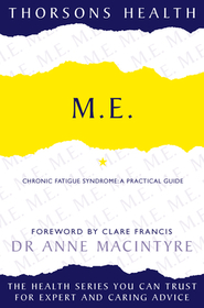 Thorsons Health — M.E.: Chronic Fatigue Syndrome: A practical guide: Chronic Fatigue Syndrome: A practical guide