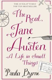 THE REAL JANE AUSTEN: A Life in Small Things: A Life in Small Things