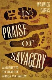 In Praise of Savagery: A Journey to the Heart of Africa. Via Harlow