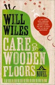 CARE OF WOODEN FLOORS: A Novel