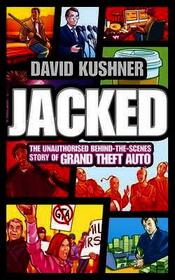 JACKED: The unauthorized behind-the-scenes story of Grand Theft Auto: The unauthorized behind-the-scenes story of Grand Theft Auto