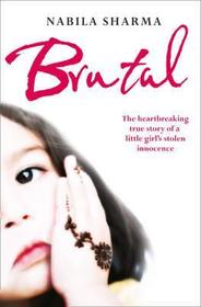 BRUTAL: The Heartbreaking True Story of a Little Girl’s Stolen Innocence: The Heartbreaking True Story of a Little Girl's Stolen Innocence