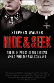HIDE AND SEEK: The Irish Priest in the Vatican who Defied the Nazi Command. The dramatic true story of rivalry and survival during WWII.
