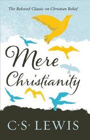 C. S. Lewis Signature Classic — MERE CHRISTIANITY: With a New Introd. of the three Books 