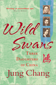 WILD SWANS: Three Daughters of China: Three Daughters of China. Winner of the NCR Book Award 1992 and the British Book of the Year Award 1993