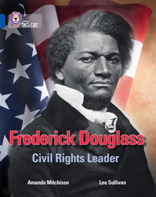 Collins Big Cat — FREDERICK DOUGLASS: CIVIL RIGHTS LEADER: Band 16/Sapphire: A Slave Biography: Band 16/Sapphire