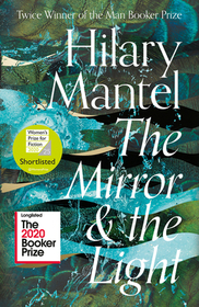 The Mirror and the Light: Winner of the Man Booker Prize 2009 and of the Booker Prize 2012 and Costa Book Award 2012