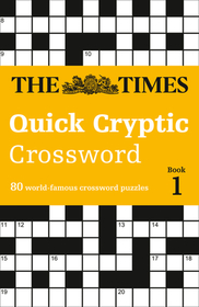 The Times Crosswords — THE TIMES QUICK CRYPTIC CROSSWORD BOOK 1: 80 world-famous crossword puzzles