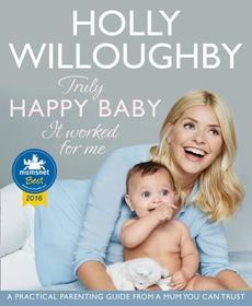 TRULY HAPPY BABY ... IT WORKED FOR ME: A practical parenting guide from a mum you can trust: A Practical Parenting Guide from a Mum You Can Trust