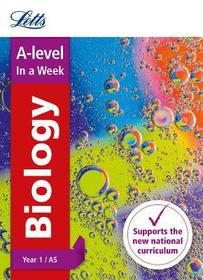 Letts A-Level in a Week - New 2015 Curriculum - A-Level Biology Year 1 (and As): In a Week