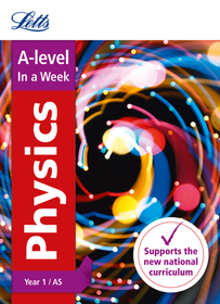 Letts A-Level in a Week - New 2015 Curriculum - A-Level Physics Year 1 (and As): In a Week