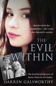 THE EVIL WITHIN: Murdered by her stepbrother – the crime that shocked a nation. The heartbreaking story of Becky Watts by her father: Murdered by Her Stepbrother - The Crime That Shocked a Nation. the Heartbreaking Story of Becky Watts by Her Father