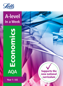 Letts A-Level in a Week - New 2015 Curriculum - A-Level Economics Year 1 (and As): In a Week