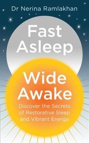FAST ASLEEP, WIDE AWAKE: Discover the secrets of restorative sleep and vibrant energy: Discover the secrets of restorative sleep and vibrant energy