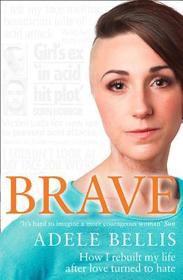 BRAVE: How I rebuilt my life after love turned to hate: How I rebuilt my life after love turned to hate