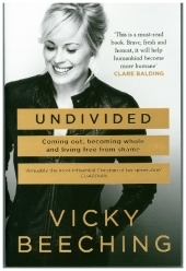 UNDIVIDED: Coming Out, Becoming Whole, and Living Free From Shame: Coming Out, Becoming Whole, and Living Free From Shame