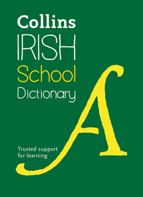 Collins School Dictionaries — IRISH SCHOOL DICTIONARY: Trusted support for learning