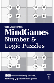 The Times Puzzle Books — THE TIMES MINDGAMES NUMBER AND LOGIC PUZZLES BOOK 1: 500 brain-crunching puzzles, featuring 7 popular mind games: Book 1
