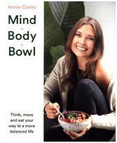 Mind Body Bowl: Think, move and eat your way to a more balanced life