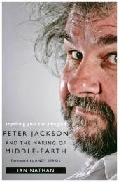 ANYTHING YOU CAN IMAGINE: Peter Jackson and the Making of Middle-earth [not-US]: Peter Jackson and the Making of Middle-earth