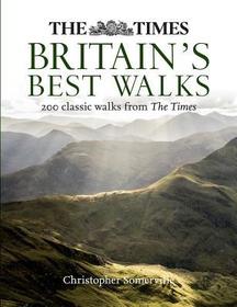 The Times Britain's Best Walks: 200 Classic Walks from the Times