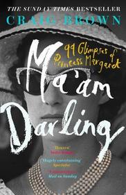 MA’AM DARLING: 99 Glimpses of Princess Margaret [not-US, not-CA]: 99 Glimpses of Princess Margaret