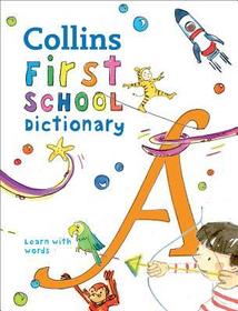Collins First Dictionaries — FIRST SCHOOL DICTIONARY: Illustrated dictionary for ages 5+