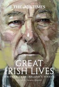 The Times Great Irish Lives: Obituaries of Ireland's Finest