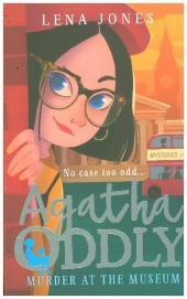 Agatha Oddly (2) — MURDER AT THE MUSEUM [not-US]: No case too odd...