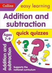 Collins Easy Learning KS2 — ADDITION & SUBTRACTION QUICK QUIZZES AGES 7-9: Ideal for home learning: Ages 7-9