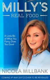 Milly's Real Food: 100+ Easy and Delicious Recipes to Comfort, Restore and Put a Smile on Your Face