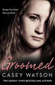 GROOMED: Danger lies closer than you think: Danger lies closer than you think