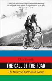 THE CALL OF THE ROAD: The History of Cycle Road Racing: The History of Cycle Road Racing
