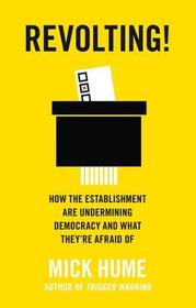 REVOLTING!: How the Establishment are Undermining Democracy and What They’re Afraid Of: How the Establishment Are Undermining Democracy and What They're Afraid of
