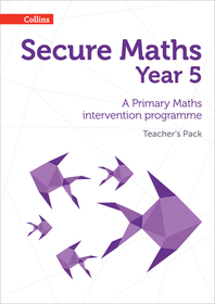Secure Maths — SECURE YEAR 5 MATHS TEACHER’S PACK: A Primary Maths intervention programme: A Primary Maths intervention programme