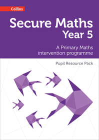 Secure Maths — SECURE YEAR 5 MATHS PUPIL RESOURCE PACK: A Primary Maths intervention programme: A Primary Maths intervention programme