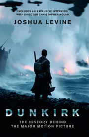 DUNKIRK: The History Behind the Major Motion Picture [Film tie-in edition; not-US, -CA]: The History Behind the Major Motion Picture