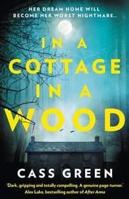 IN A COTTAGE IN A WOOD: The Gripping New Psychological Thriller from the Bestselling Author of the Woman Next Door
