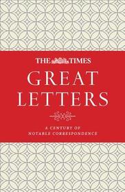 The Times Great Letters: Notable Correspondence to the Newspaper