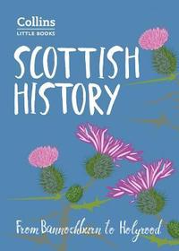 Collins Little Books — SCOTTISH HISTORY: From Bannockburn to Holyrood [Second edition]: From Bannockburn to Holyrood