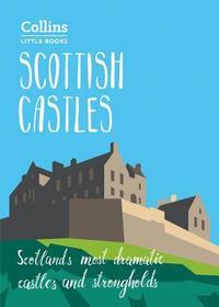 Scottish Castles: Scotland'S Most Dramatic Castles and Strongholds