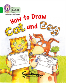 Collins Big Cat Phonics for Letters and Sounds — HOW TO DRAW CAT AND DOG: Band 05/Green: Band 5/Green
