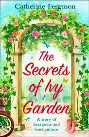 THE SECRETS OF IVY GARDEN: A Story of heartache and horticulture