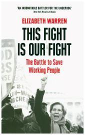 THIS FIGHT IS OUR FIGHT: The Battle to Save Working People: The Battle to Save Working People