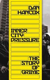 INNER CITY PRESSURE: The Story of Grime: The Story of Grime